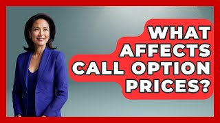 What Affects Call Option Prices? - Stock and Options Playbook