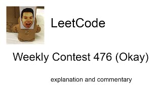 Guess who's back! Leetcode Weekly Contest 476 (Okay) with commentary