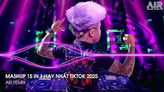 Mashup 15 in 1 - Nhạc Remix TikTok Triệu View Hay Nhất Hiện Nay ♫ Top 15 Nhạc TikTok Hay Nhất 2025