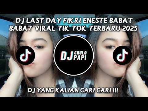 DJ LAST DAY FIKRI ENESTE BABAT BABAT VIRAL TIK TOK TERBARU 2025