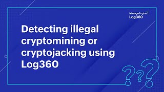 Detecting illegal cryptomining or cryptojacking using Log360