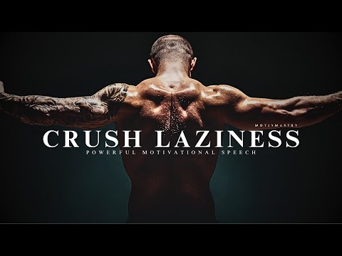 CRUSH LAZINESS : Unleash Your Inner Drive with this Powerful Motivational Speech