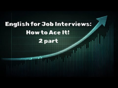 English for Job Interviews: How to Ace It! 2 part