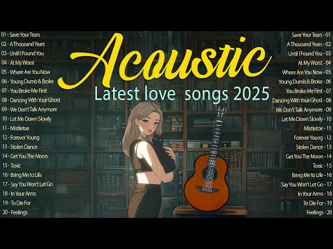 Latest Music 2025 New Songs 🌸 Acoustic Songs with Lyrics 2025 for Soft Romantic Nights