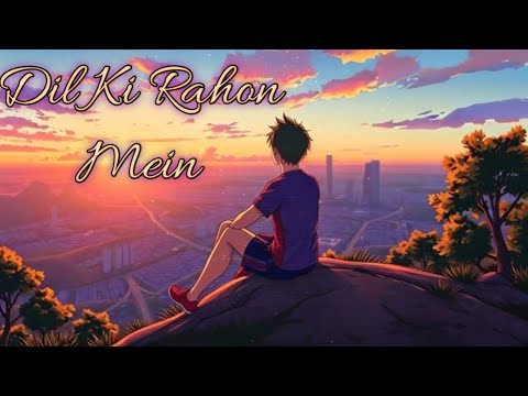 Dil Ki Rahon Mein | lofi sad song | Lofi letest song 2024