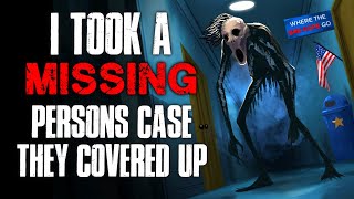 "I Took a Missing Persons Case They Covered Up" Creepypasta