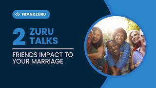 Zuru Talks (EP 2) Friends Impact On Your Marriage