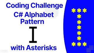 C# | star pattern |  Asterisks pattern  | Alphabet Pattern | Print I