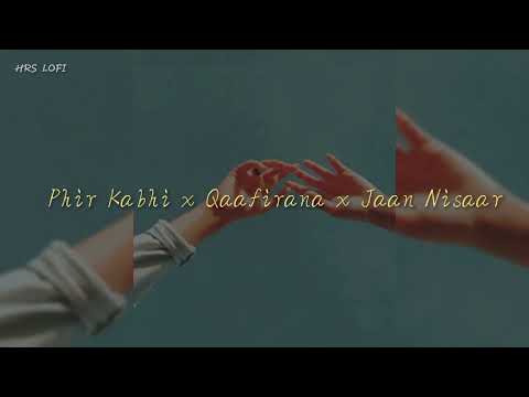 Phir Kabhi x Qaafirana x Jaan Nisaar Mashup Lofi | Lofi song Mashup | HRS LOFI