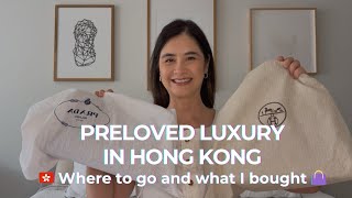 HONG KONG PRELOVED LUXURY SHOPPING 👜 🇭🇰 Where to go and what I bought 