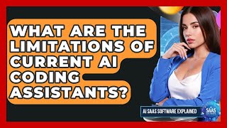 What Are the Limitations of Current AI Coding Assistants? | AI SaaS Software Explained News