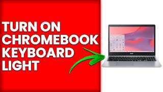 How To Turn On Chromebook Keyboard Light (How To Enable Chromebook Keyboard Light)