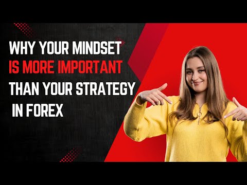 WHY YOUR MINDSET IS MORE IMPORTANT THAN YOUR STRATEGY IN FOREX