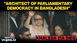 Khaleda Zia Dies | "The Architect Of Parliamentary Democracy In Bangladesh": NDTV's Vishnu Som