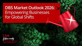 DBS Market Outlook 2026: Empowering Businesses for Global Shifts