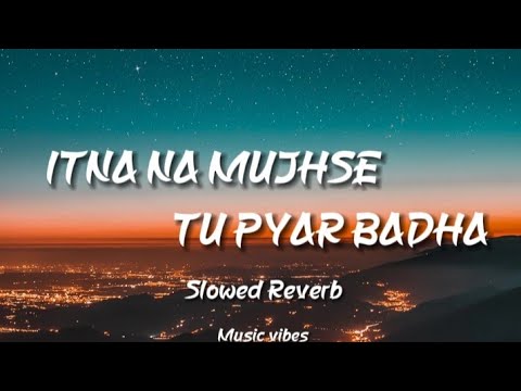 Itna Na Mujhse Tu Pyar Badha | Ab Lout Ke Jana Mushqil Hai | Slowed Reverb | 90s Songs | Music Vibes