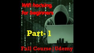Wifi hacking for Beginners|Udemy part-1 (Course Introduction)