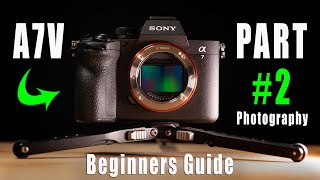 Sony A7V Beginners Guide - Part 2 - Photography