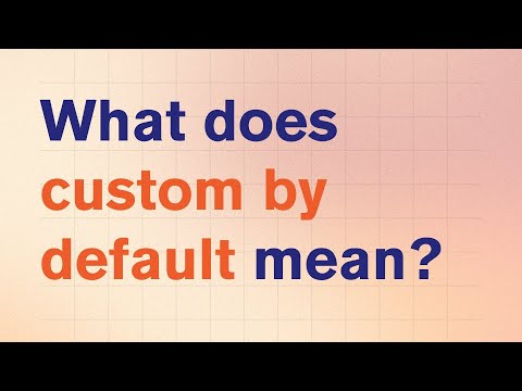 Custom By Default