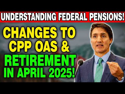📢 Major Changes to CPP & OAS in April 2025! | Federal Pension Update Explained