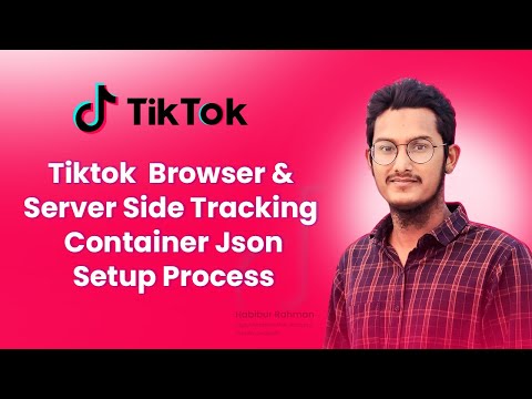 Tiktok  Browser and Server Side Tracking Step-by-Step Guide + Container Json|Container Setup Process