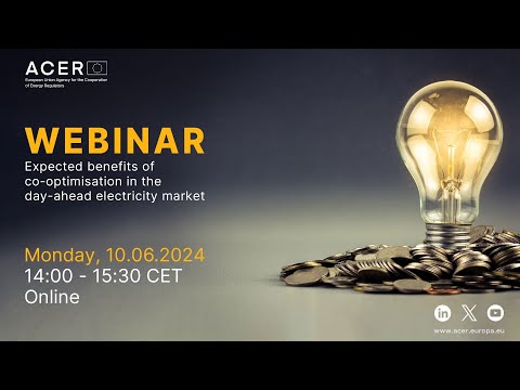 ACER webinar: expected benefits of co-optimisation in day-ahead electricity market (10 June 2024)