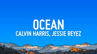 Calvin Harris - Ocean (Lyrics) ft. Jessie Reyez