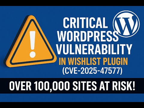 Critical WordPress Vulnerability in Wishlist Plugin (CVE-2025-47577) | Over 100,000 Sites at Risk!