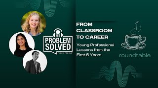 Problem Solved | From Classroom to Career: Lessons from the First 5 years