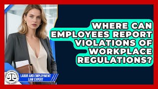 Where Can Employees Report Violations of Workplace Regulations?