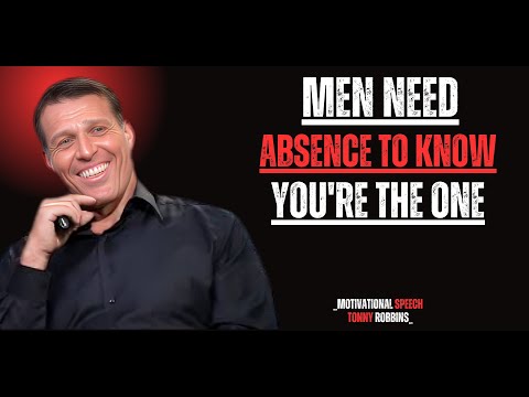 MEN NEED ABSENCE TO KNOW YOU'RE THE ONE |TONY ROBBINS |BEST MOTIVATION SPECCH