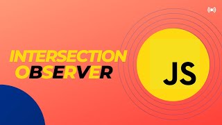 Intersection Observer in JavaScript. How does it work ? (in 8 minutes)