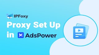 How to Set up Proxies on AdsPower？| IPFoxy Static Proxy Tutorial