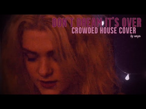 DON'T DREAM IT'S OVER - CROWDED HOUSE COVER || ANYA