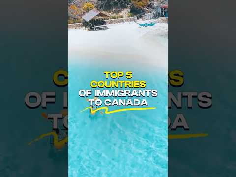 Top 5 Countries Of Immigrants To Canada