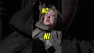 No, no, no, no -- it's not that, it's 'Ni' - Monty Python
