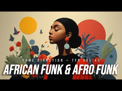 African Funk & Afro Funk Playlist | Unleash Your Inner Groove | Same Direction — TFD.Vol 43