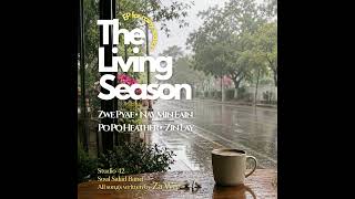 The Living Season(Full EP Album) | Zwe Pyae,Nay Min Eain,Po Po Heather,Zin Lay