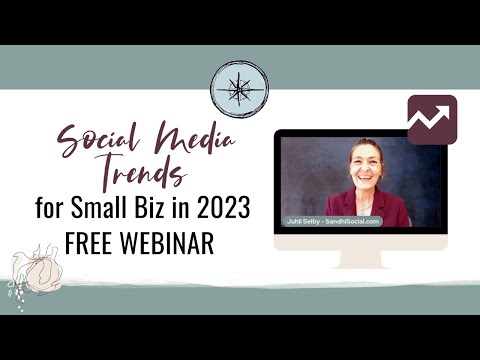 Top 5 Social Media Marketing Trends for Small Business for 2023 ~ Webinar replay with Juhli Selby
