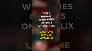 Top 5 indian webseries of  2025 on netflix