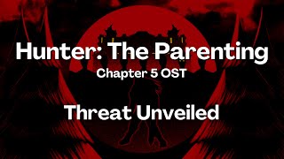 Threat Unveiled [Hunter: The Parenting - Chapter 5 OST]