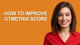 How To Improve Gtmetrix Score - AshleyHowTo