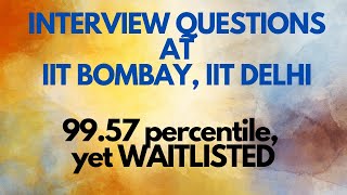 INTERVIEW QUESTIONS AT IITs | GREAT INTERVIEW STILL WAITLISTED