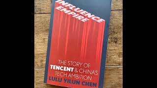 Influence Empire: The Story of Tencent and China’s Tech Ambition (a summary)