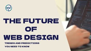 The Future of Web Design: Trends and Predictions You Need to Know