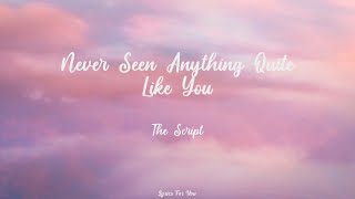 Never Seen Anything "Quite Like You" - The Script - Lyrics