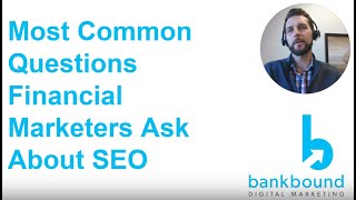7 Most Common Questions Financial Marketers Ask About SEO