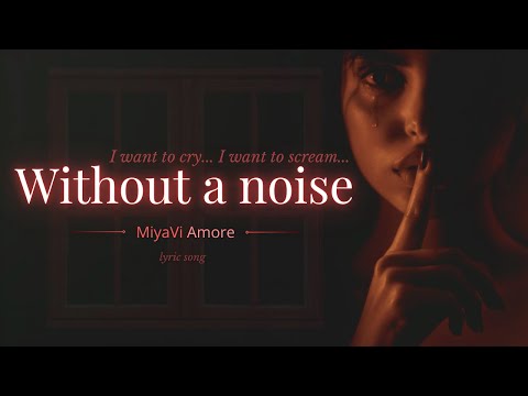 Without a Noise | A Song For Someone Who Cries alone| Original Lyric Song | MiyaViAmore