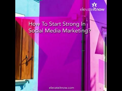 How To Start Strong in Social Media Marketing