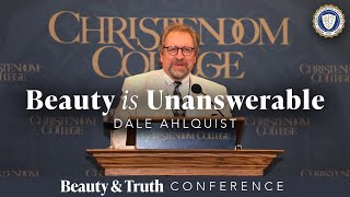 “Beauty is Unanswerable“ | Dale Ahlquist